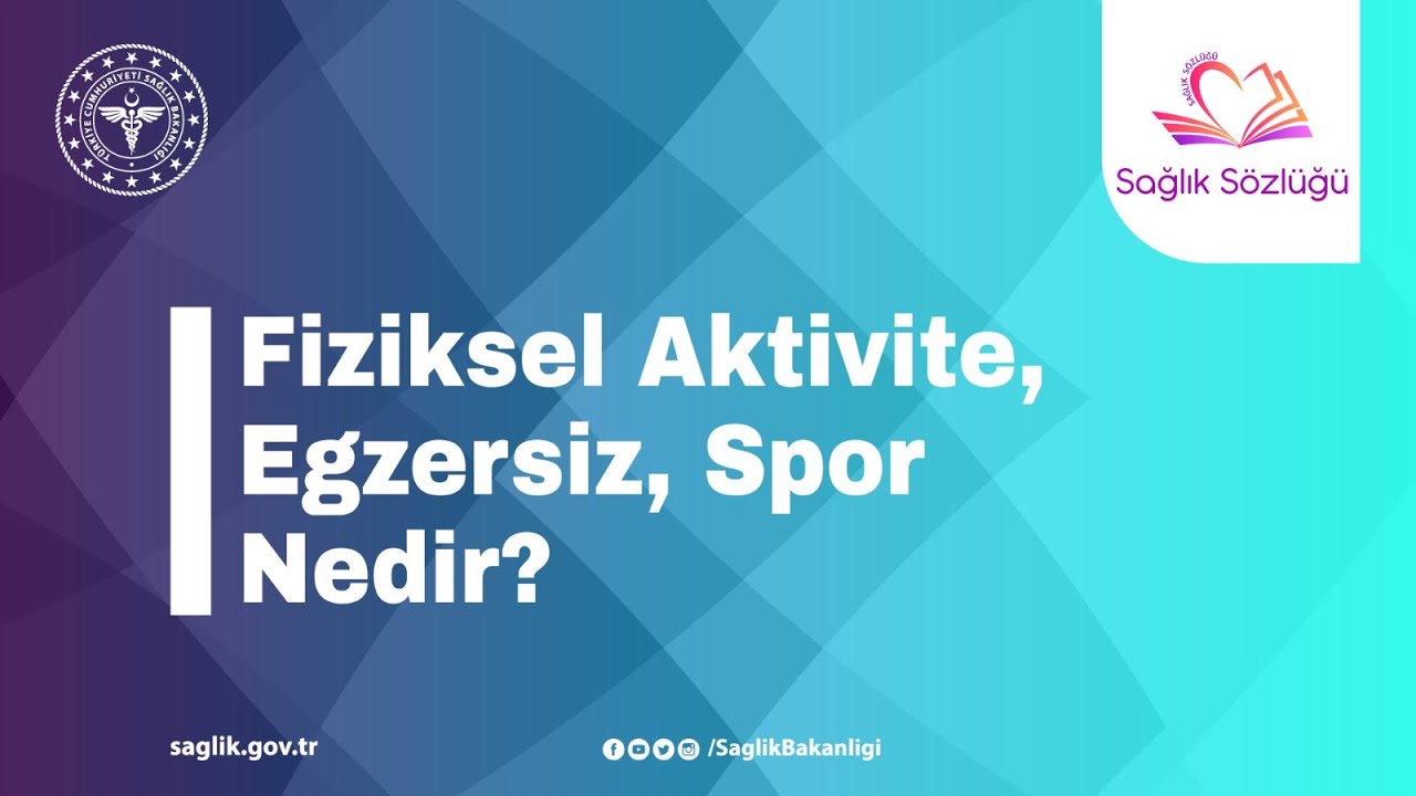 Fiziksel Aktivite, Egzersiz, Spor Nedir? #SağlıkSözlüğü