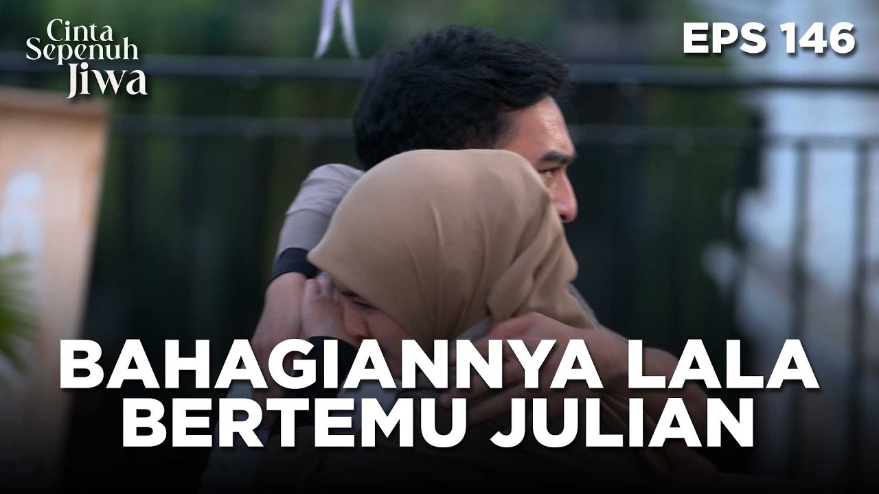 Bahagianya Lala Melihat Julian Dihadapannya - CINTA SEPENUH JIWA | EPS 146 Part 3