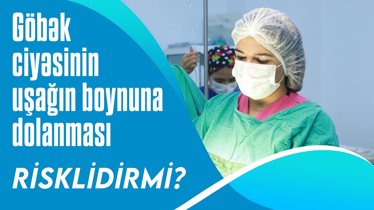 Göbək ciyəsinin uşağın boynuna dolanması risklidirmi? ( Ginekoloq cavablandırır )