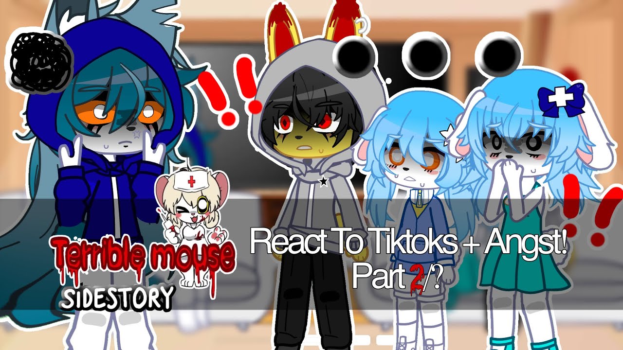 Terrible Mouse Past Sidestory React To Tiktoks + LOTS Angst! || Part 2/? || WATCH IN 2x SPEED!