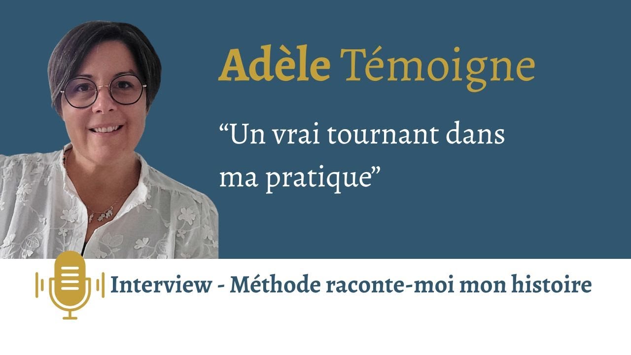 La méthode Raconte-moi mon histoire : témoignage d'Adèle