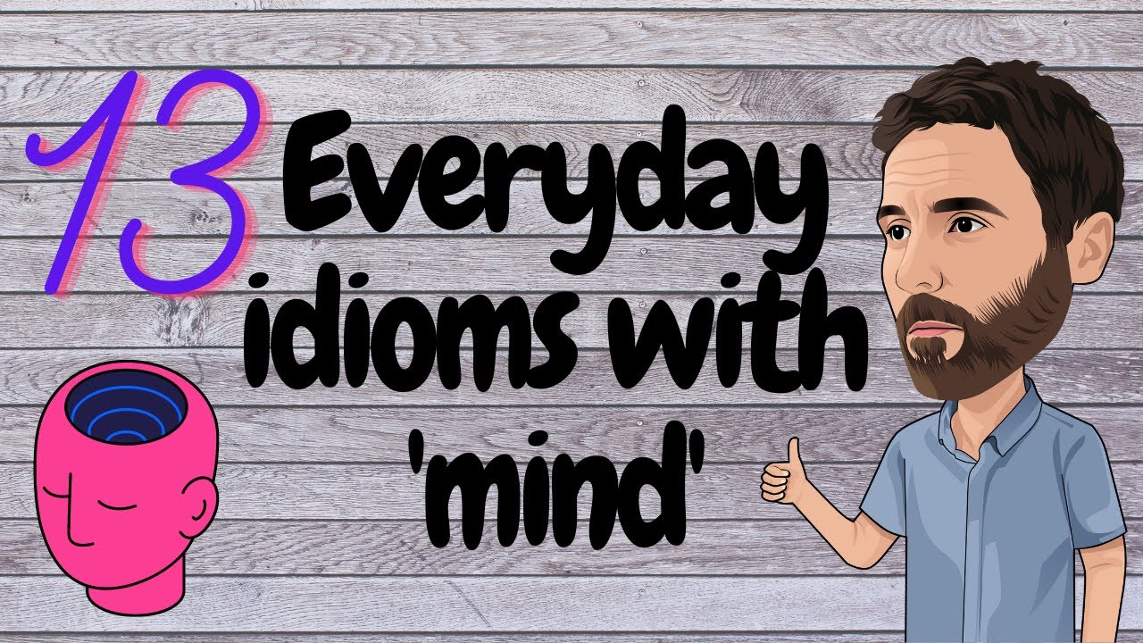 13 everyday idioms with ‘mind’