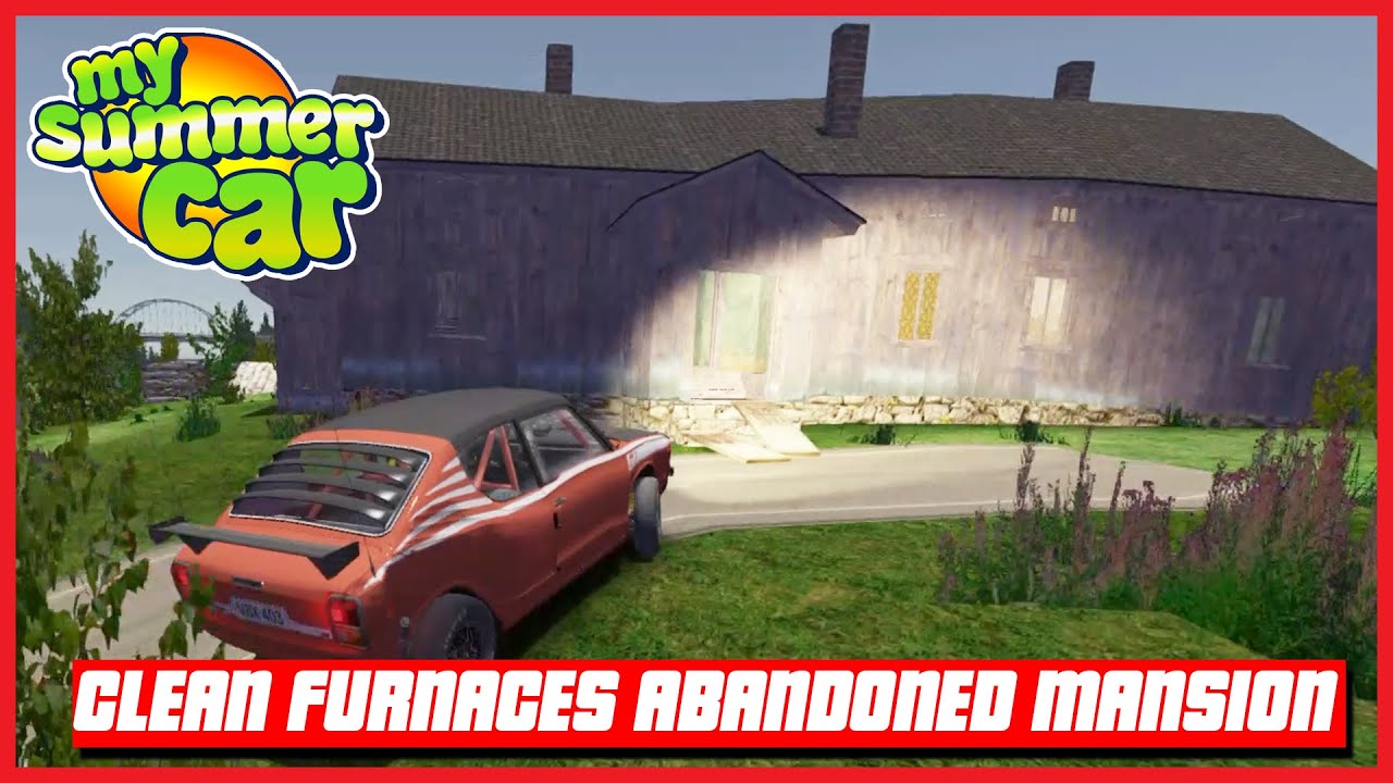 My Summer Car - Clean Furnaces Abandoned Mansion 2021 | Ogygia Vlogs🇺🇸