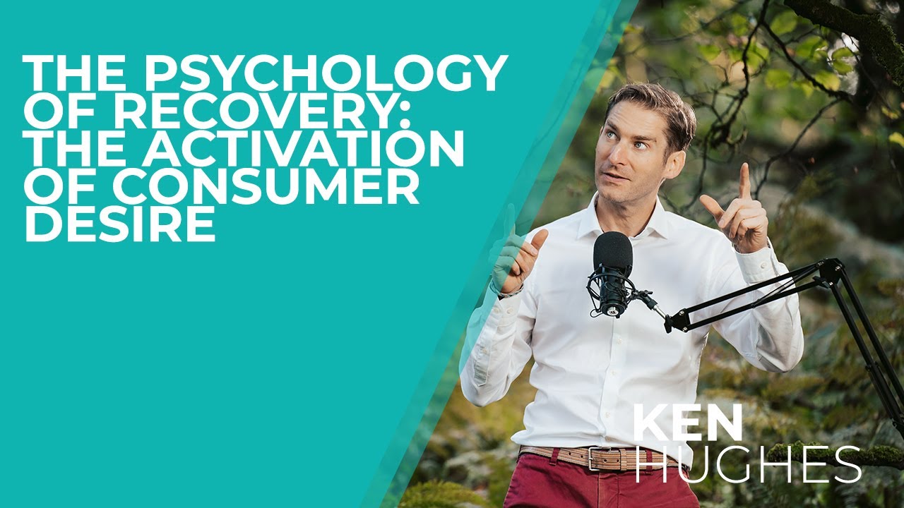 The Psychology of the Recovery: The Activation of Consumer Desire | Ken Hughes