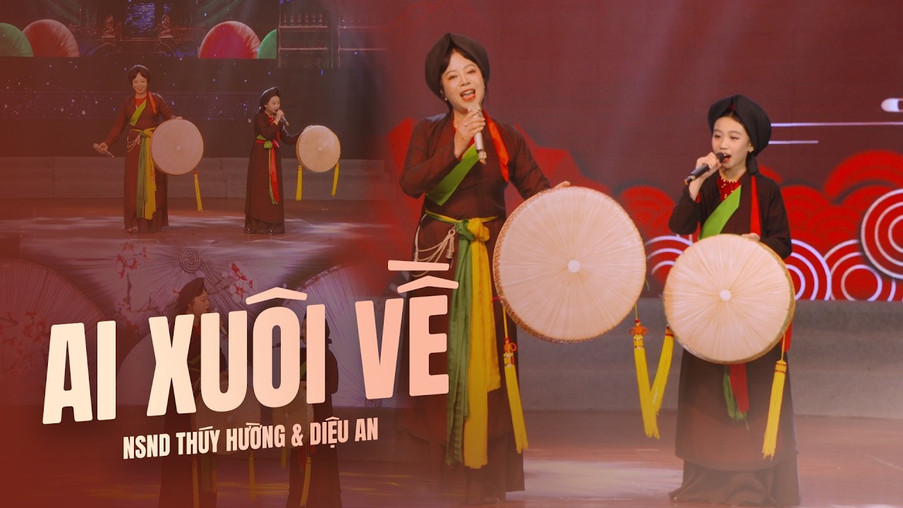 AI XUÔI VỀ -  NSND THÚY HƯỜNG & DIỆU AN | DÂN CA QUAN HỌ BẮC NINH - TẠI FESTIVAL VIỆT NAM 2026