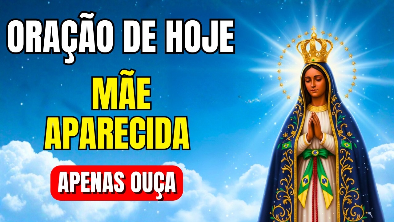 OUÇA SÓ UMA VEZ Esta Oração e Veja Seu Milagre Acontecer Hoje  Nossa Senhora Aparecida
