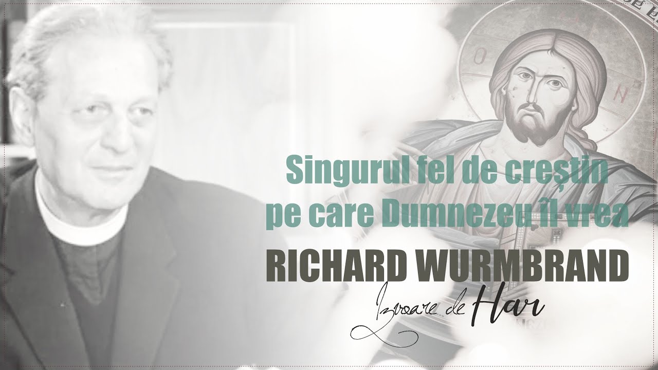 Richard Wurmbrand   Singurul fel de creștin pe care Dumnezeu îl vrea!