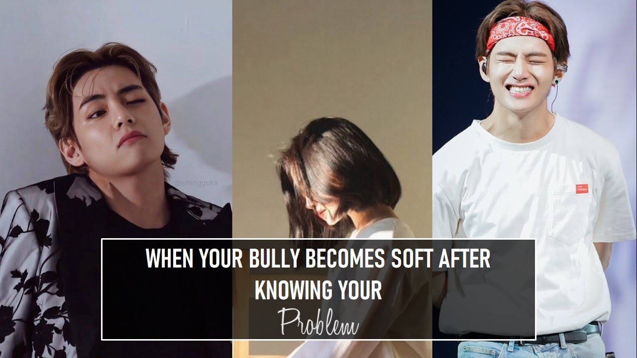 When your bully becomes soft after knowing your problem [Taehyung Oneshot]
