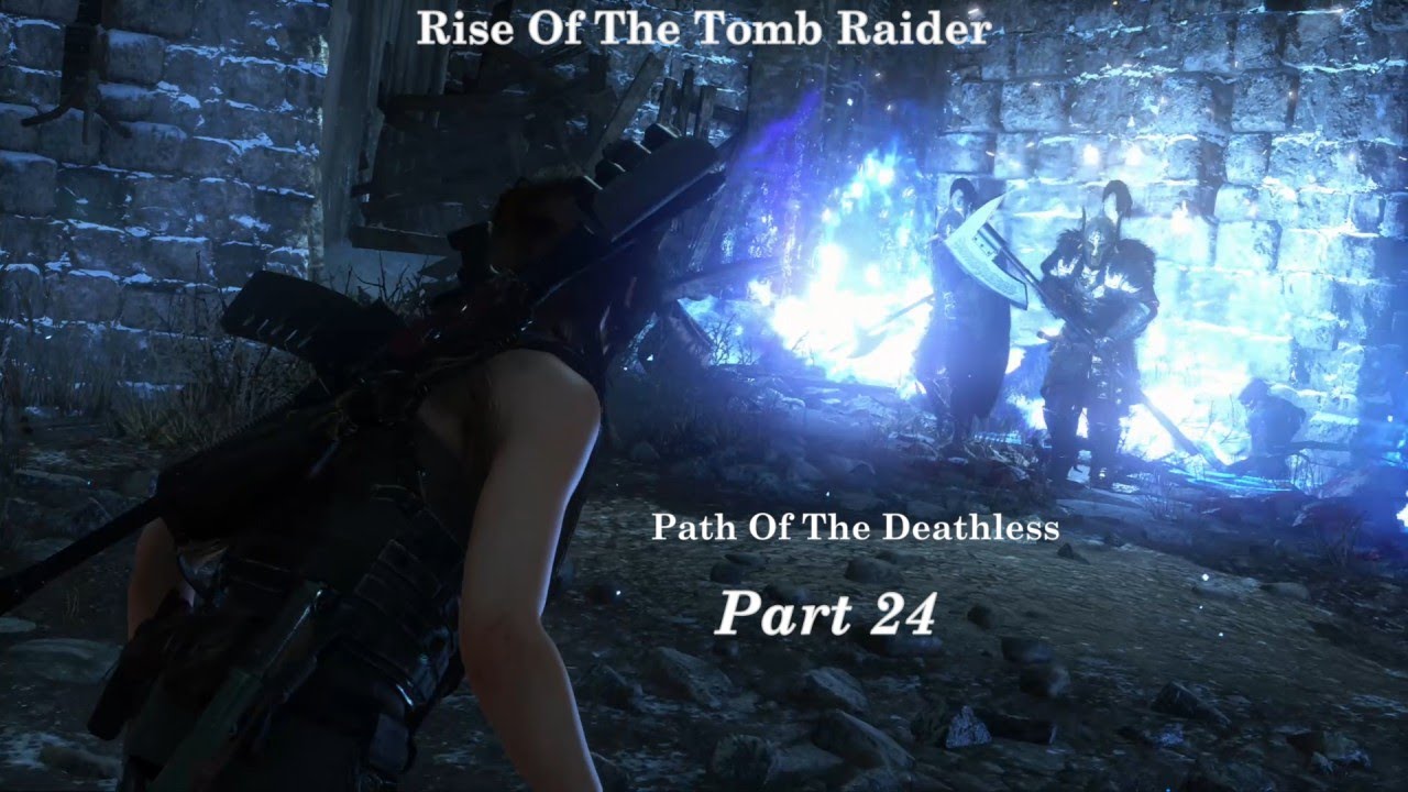 Rise Of The Tomb Raider 10th Anniversary Walkthrough Path Of The Deathless Part 24 1440p 