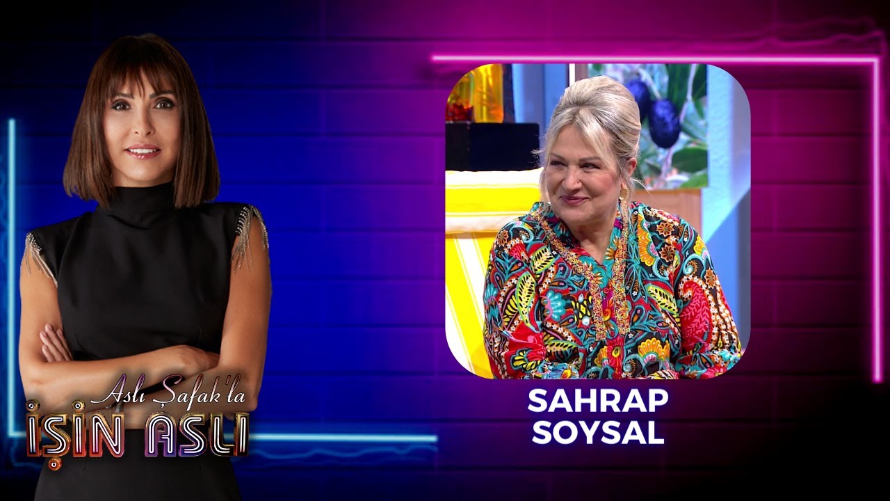 Aslı Şafak'la İşin Aslı - Sahrap Soysal | 16 Ağustos 2023