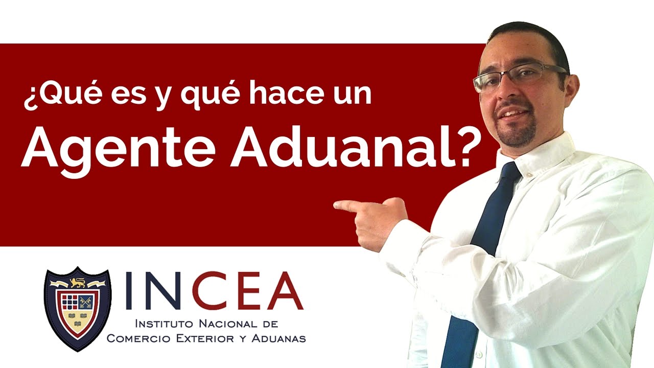 &iquest;Que Es y Que Hace un Agente Aduanal?
