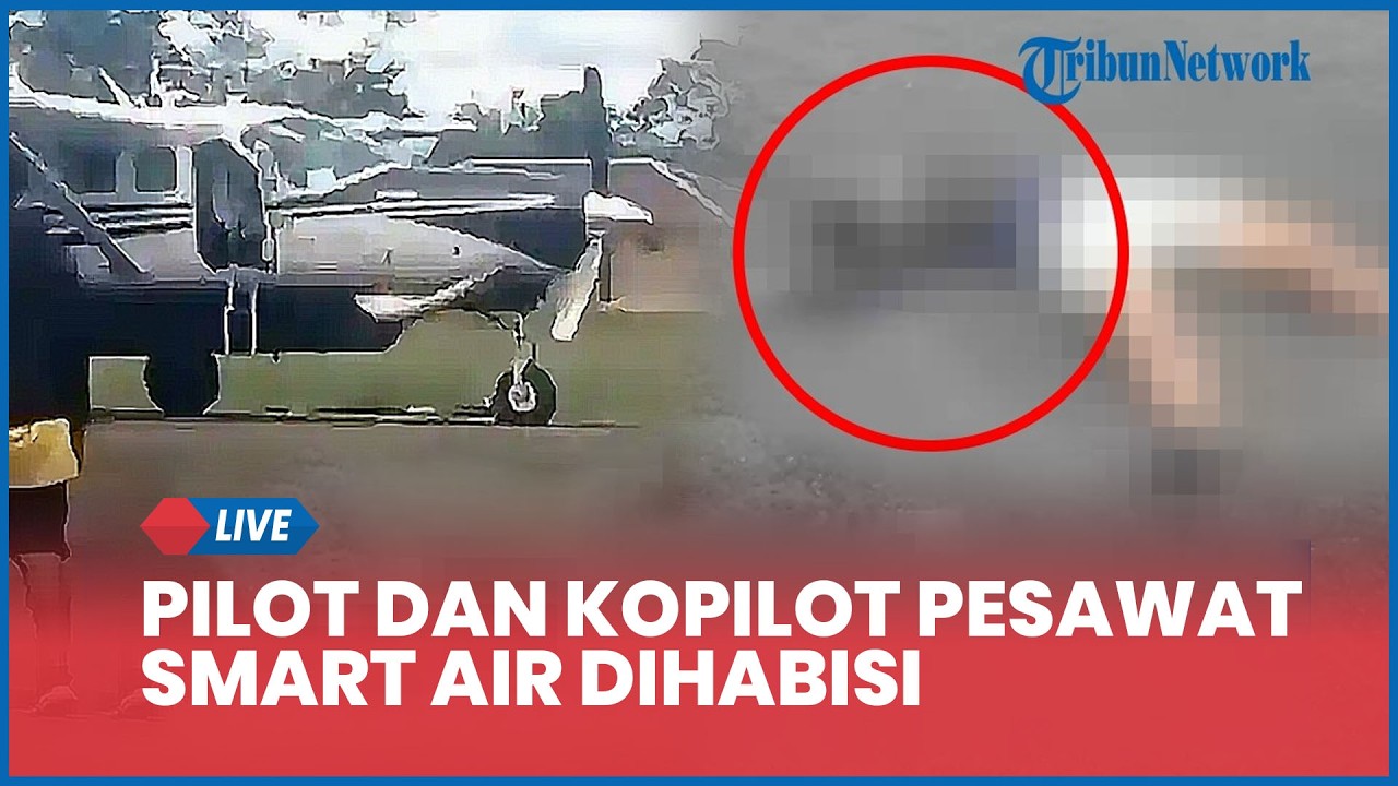 LIVE: Sempat Selamat, Pilot dan Kopilot Pesawat Smart Air Ditangkap lalu Dihabisi di Runway Bandara