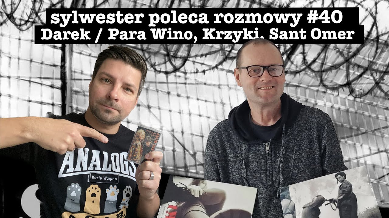 Trzeźwy i prawdziwy Para Wino / Darek Paraszczuk - Krzyki, Sant Omer / Sylwester Poleca Rozmowy #40