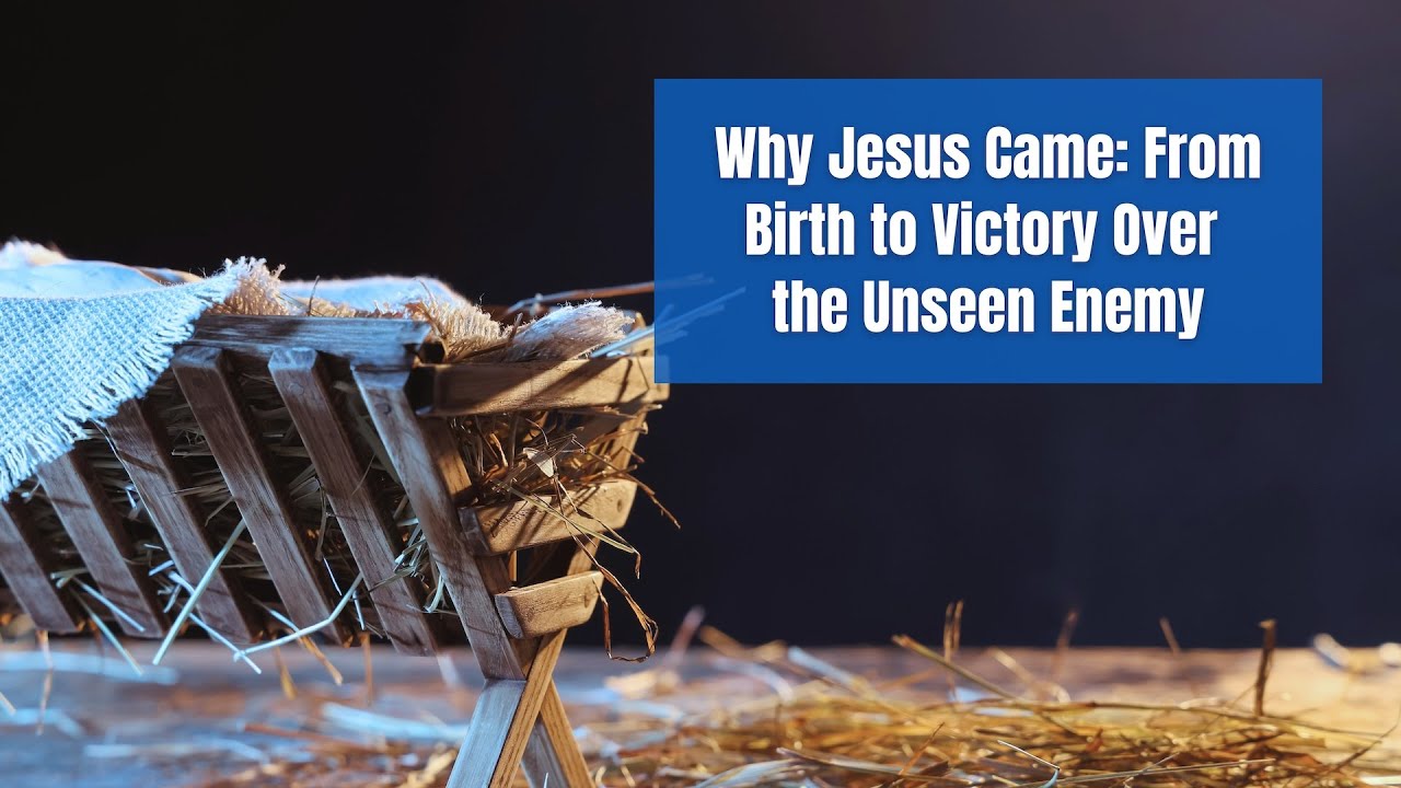 Why Jesus Came: From Birth to Victory Over the Unseen Enemy
