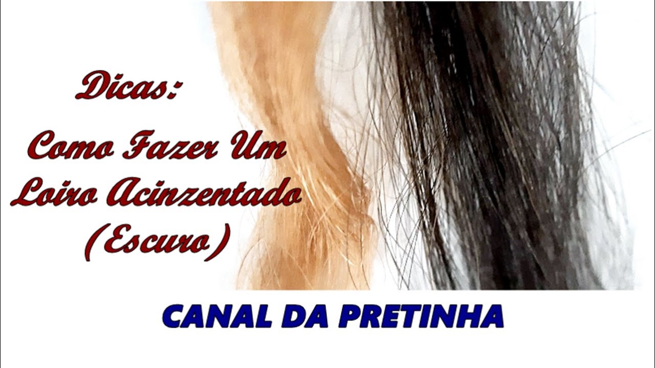 Como Fazer Um Loiro Escuro Acinzentado -Sem Ficar Avermelhado
