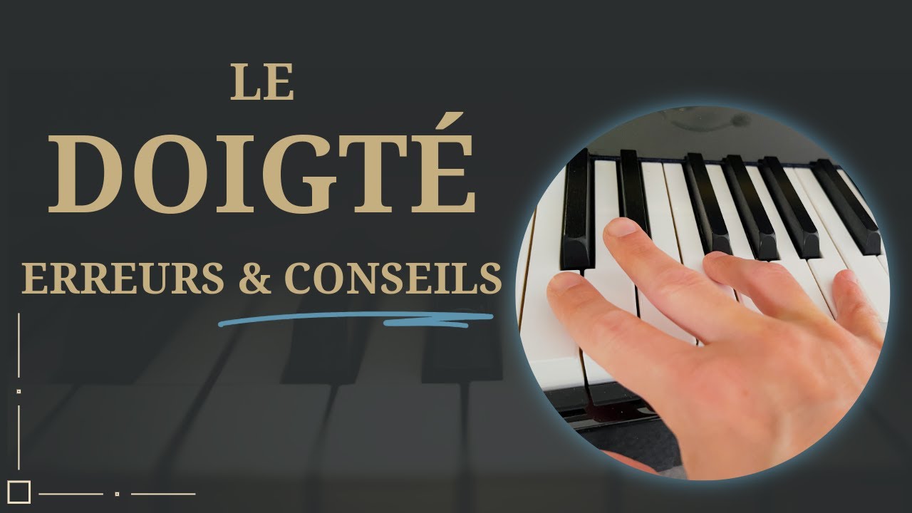 Comment choisir les doigtés au piano ? Les erreurs à éviter