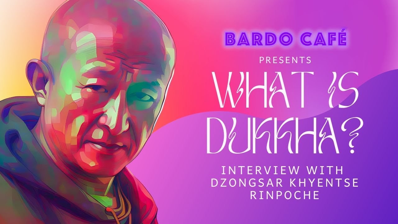 What is Dukkha? - Bardo Café Interview with Dzongsar Khyentse Rinpoche