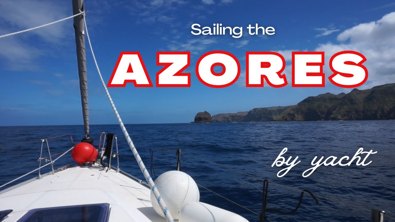 Sailing the Azores | Nature, Beauty and Adventure