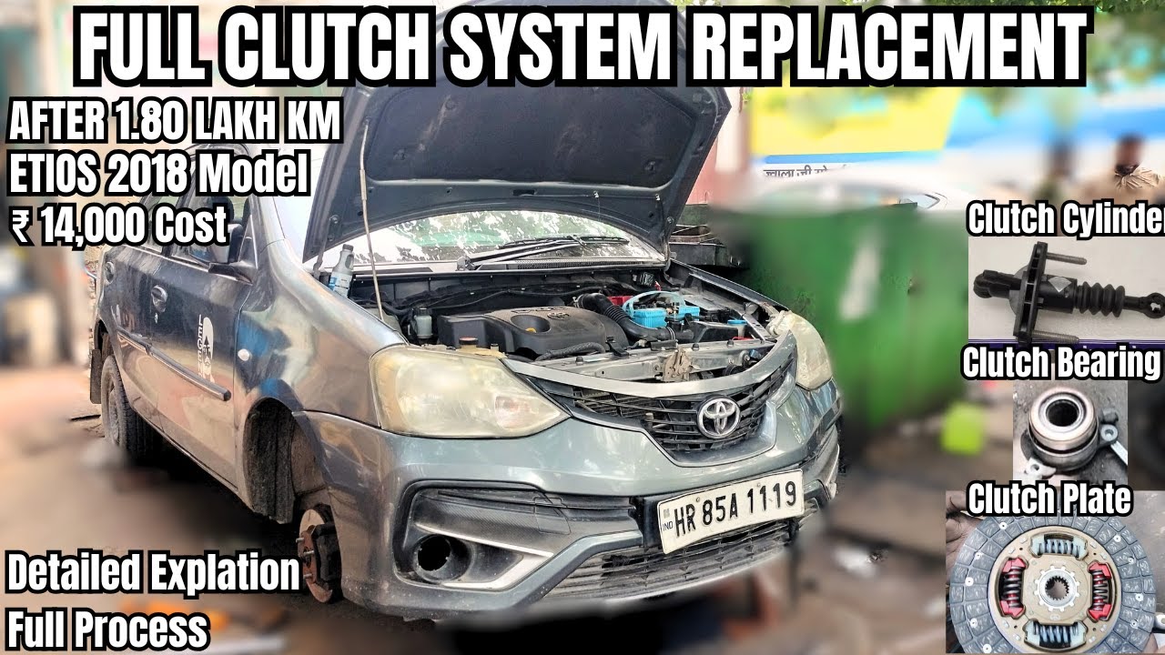 Etios 2018 Clutch System Change – Plate, Bearing & Cylinder Replace (₹14,000 Cost) Detailed process