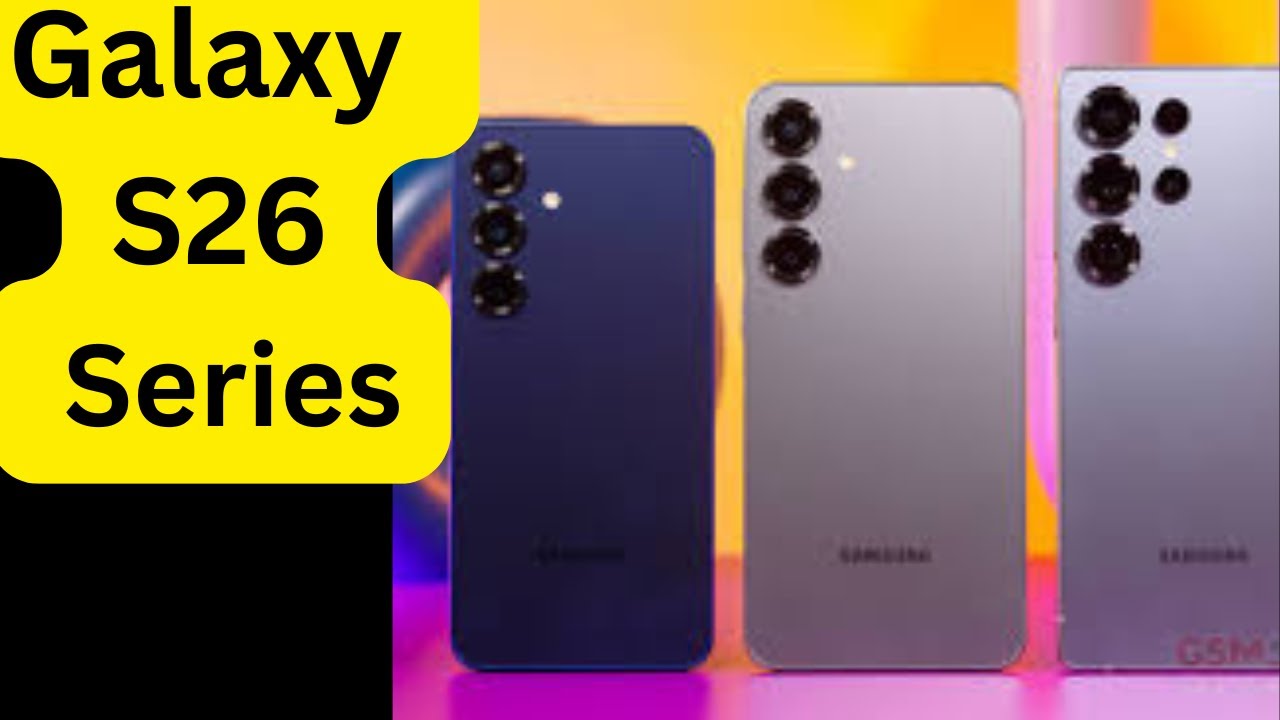 Samsung Galaxy S26 , S26 Plus , & Ultra  The Next Flagship Era Explained