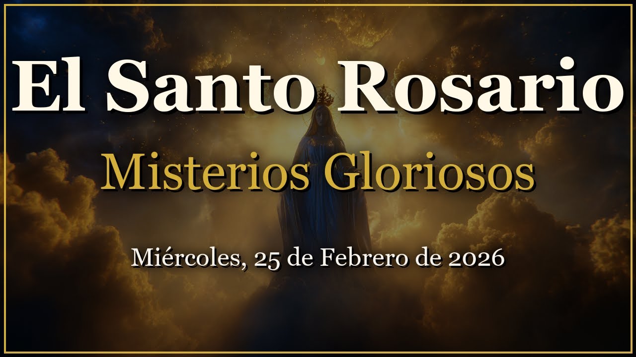 Rosario para Miércoles, 25 de Febrero de 2026 | Misterios Gloriosos