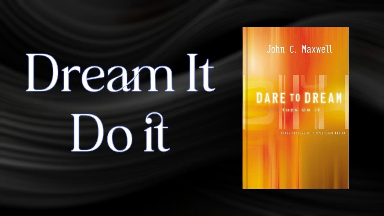 Dare To Dream...Then Do It by John C.Maxwell/Turn Your Dreams Into Your Future/Build Dreams