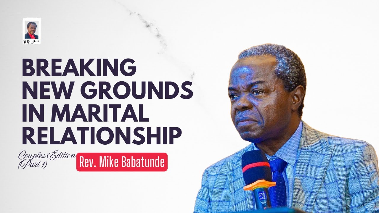 Breaking New Grounds in Marital Relationship (Couples Edition) PART 1 || Mike Babatunde