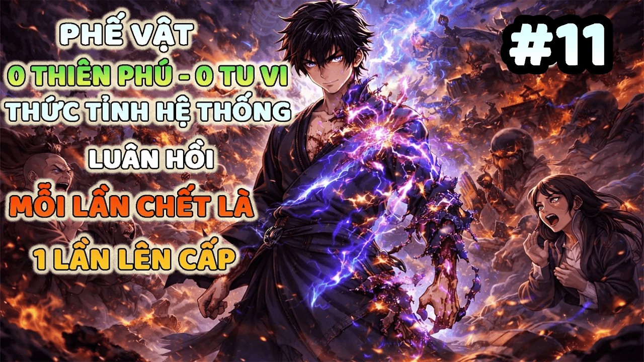 Phế Vật 0 Thiên Phú, 0 Tu Vi – Thức Tỉnh Hệ Thống Luân Hồi, Mỗi Lần Chết Là Một Lần Lên Cấp! P11