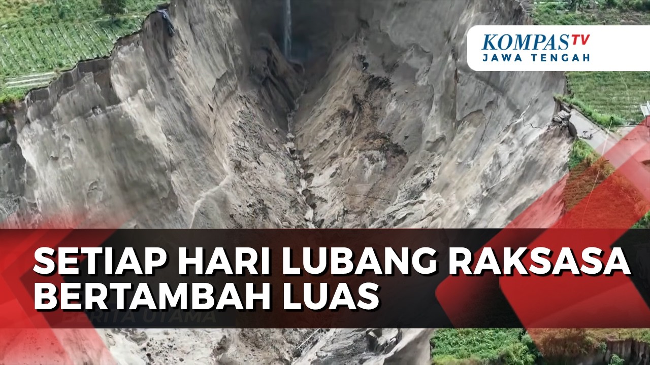 Luasan Longsor Lubang Raksasa Bertambah Setiap Hari
