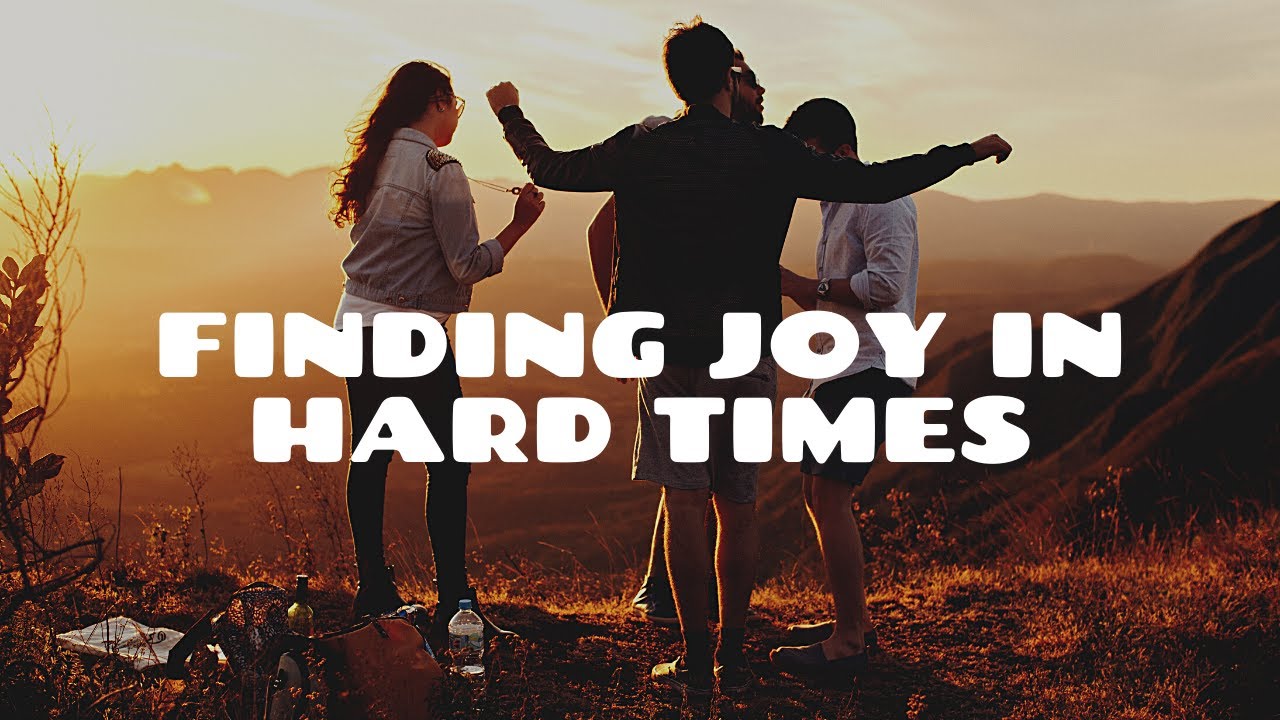 Finding joy in hard times