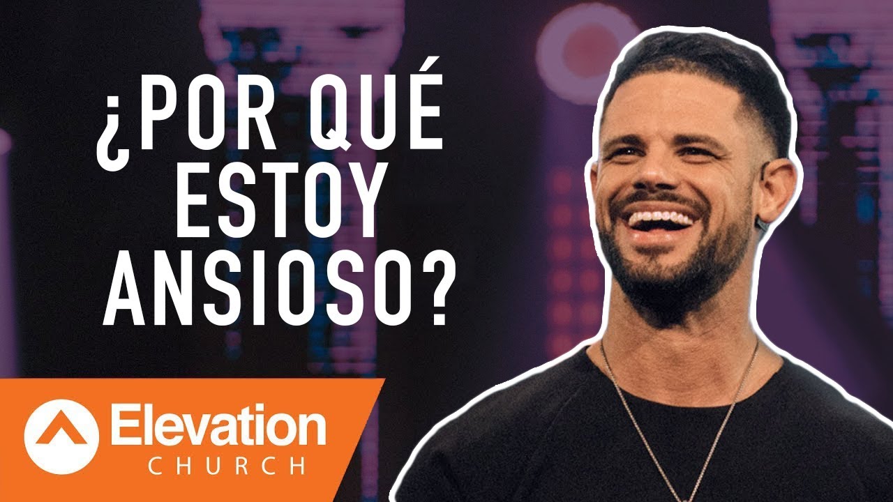 ¿Por qué estoy ansioso? | Elevation Español | Pastor Steven Furtick
