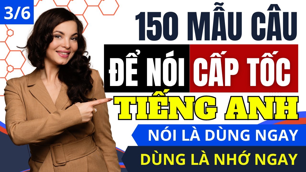 150 Cấu Trúc Câu Tiếng Anh Giao Tiếp Thông Dụng | Nói Lưu Loát Chỉ Với 5 Phút Mỗi Ngày | Phần 3/6