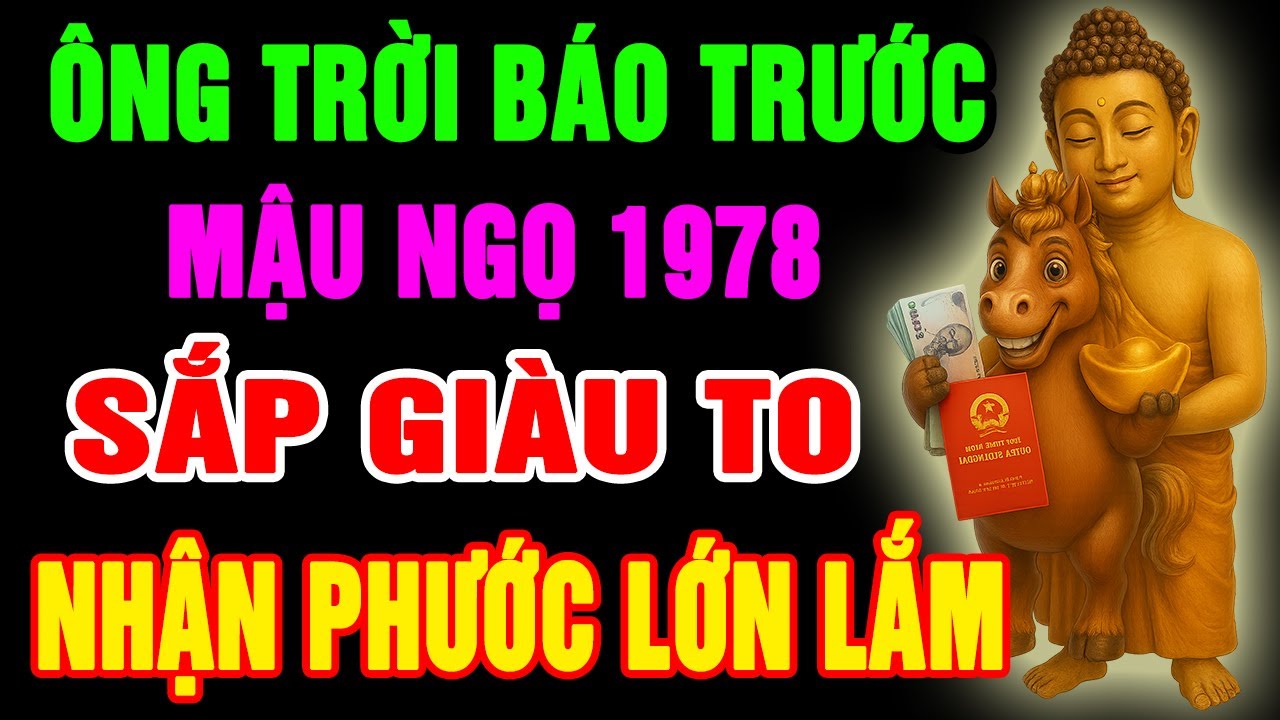 Ông Trời Báo Trước, Mậu Ngọ 1978 SẮP GIÀU TO, TIỀN TÀI TỰ ĐẾN, Phước Báu Tràn Đầy Có Dấu Hiệu Này