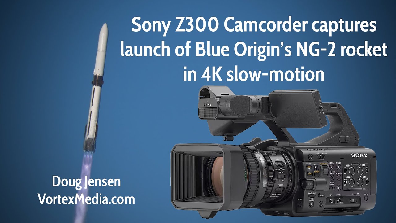 Sony Z300 captures Blue Origin NG-2 Rocket Launch in 4K slow-mo