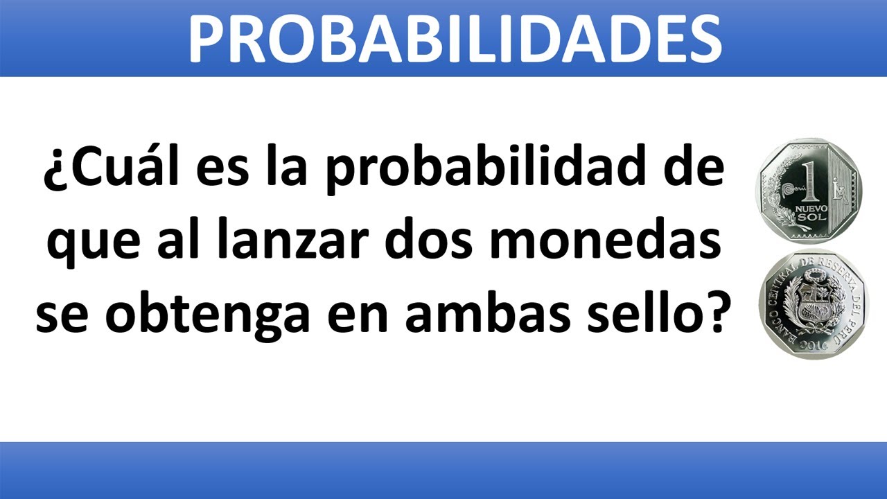 2. &iquest;Probabilidad de que al lanzar dos monedas se obtenga en ambas sello? | Curso de Probabilidad