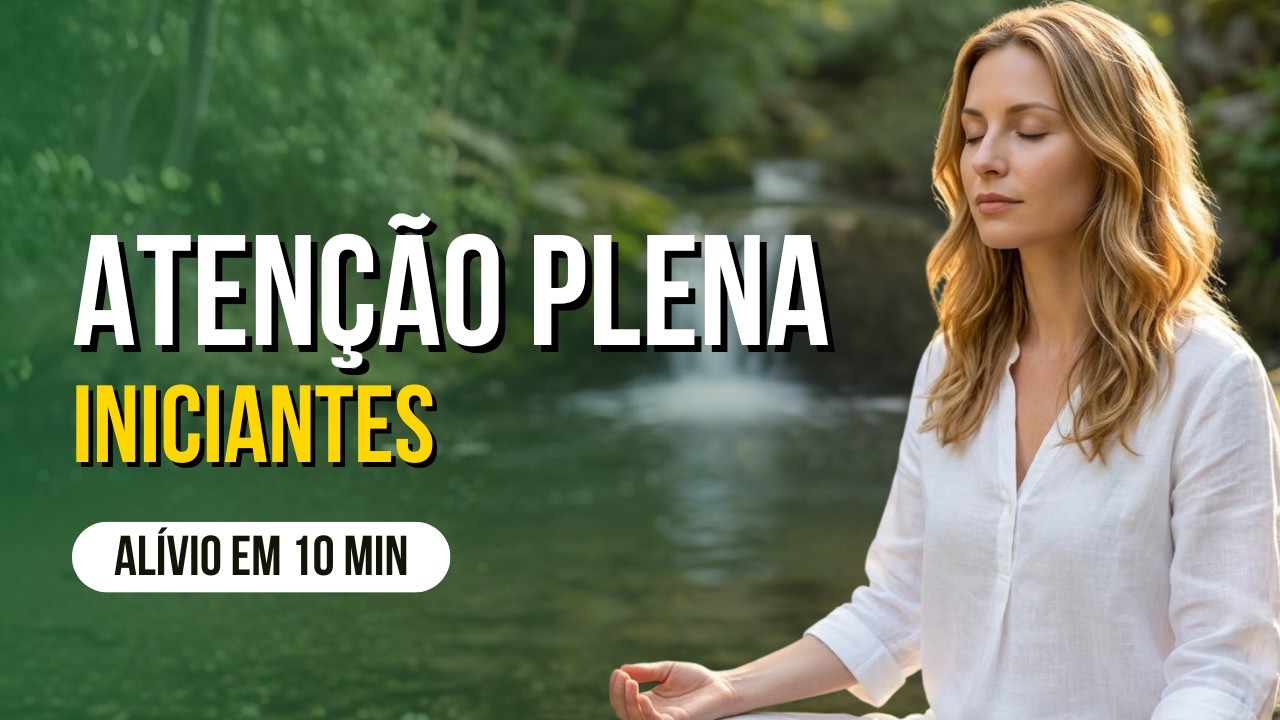 MEDITAÇÃO: Prática de Atenção Plena para Iniciantes