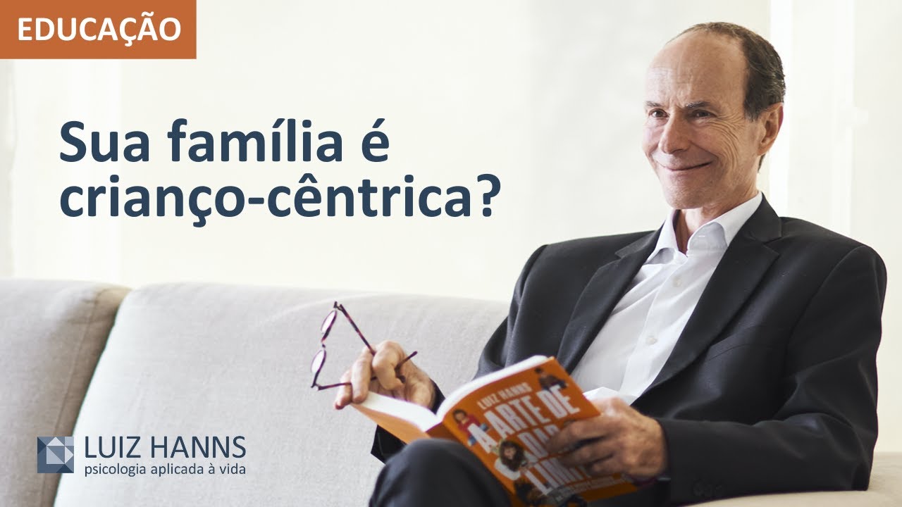 Educação “Crianço-cêntrica” e o Estresse Familiar | Educação de filhos | Luiz Hanns