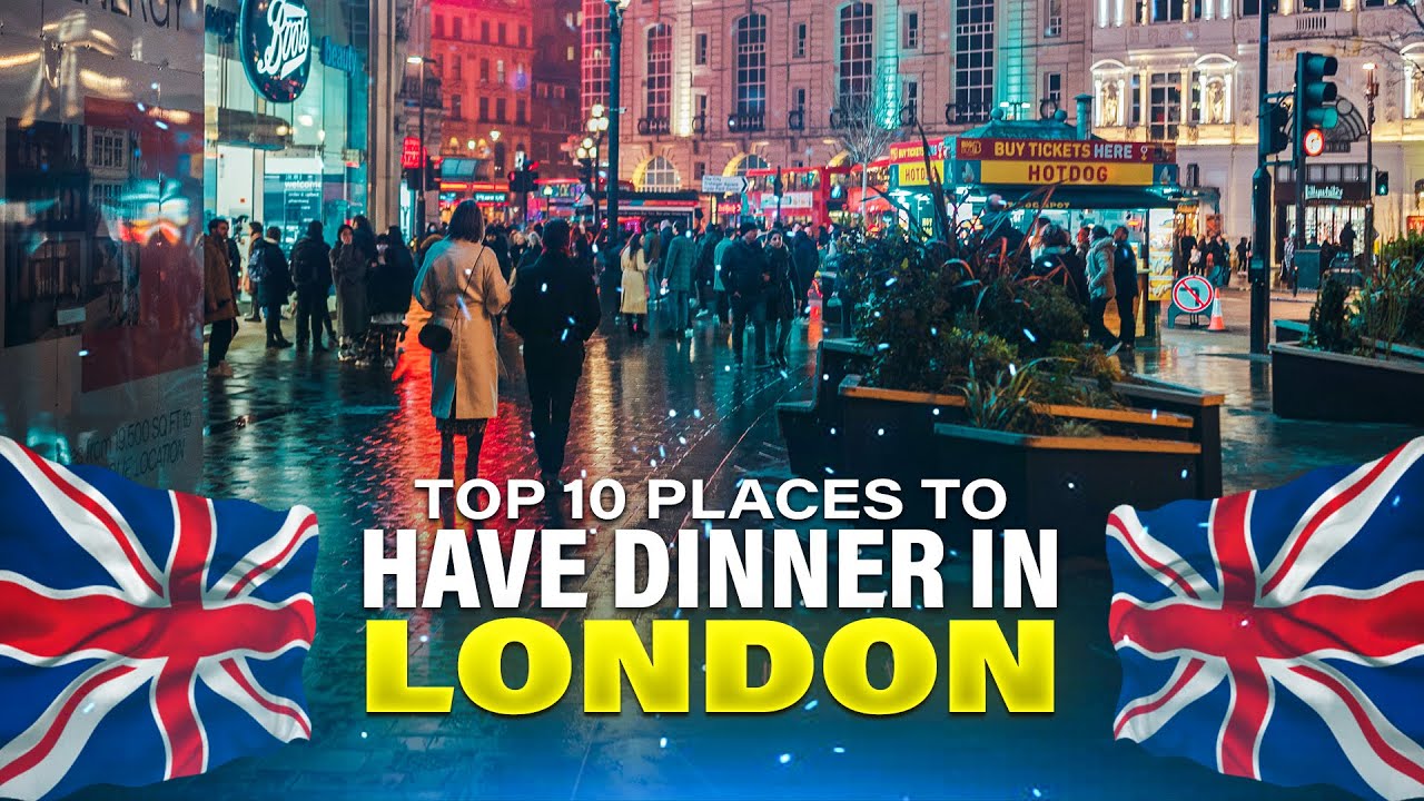 Top 10 Places to Have Dinner in London | Best Restaurants, Food, and Dining Guide