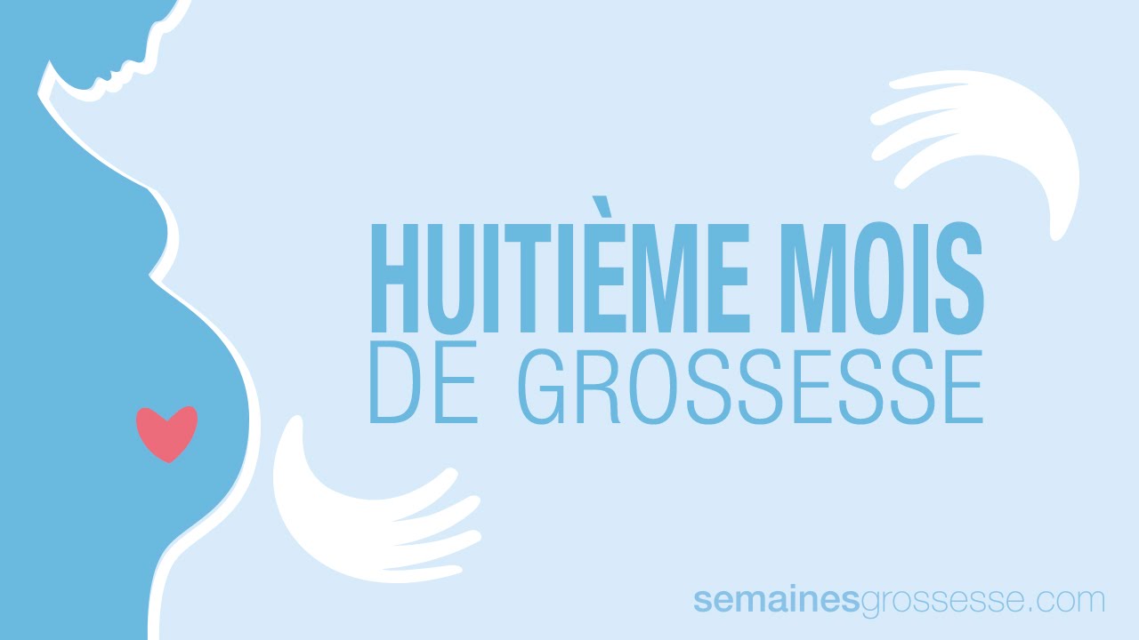 Huiti&egrave;me mois de grossesse - La grossesse mois par mois