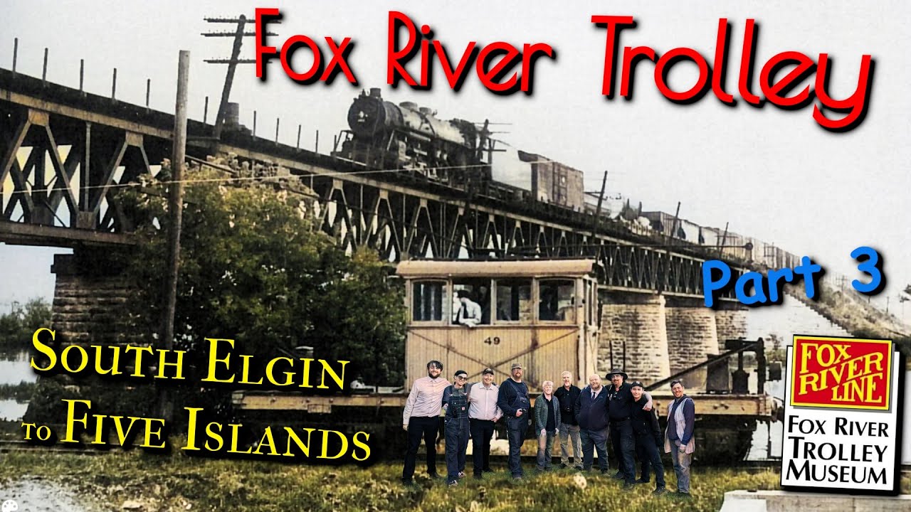 Fox River Trolley - Part 3 - South Elgin to Five Islands (Fox River Trolley Museum)