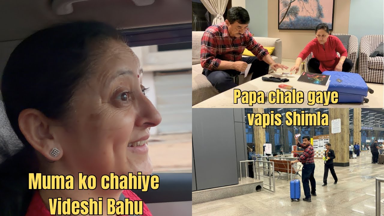 Muma ko agli Bahu chahiye Videshi 😅🤪 Papa ko jana pda zaruri kaam se vapis Shimla 😟😮‍💨