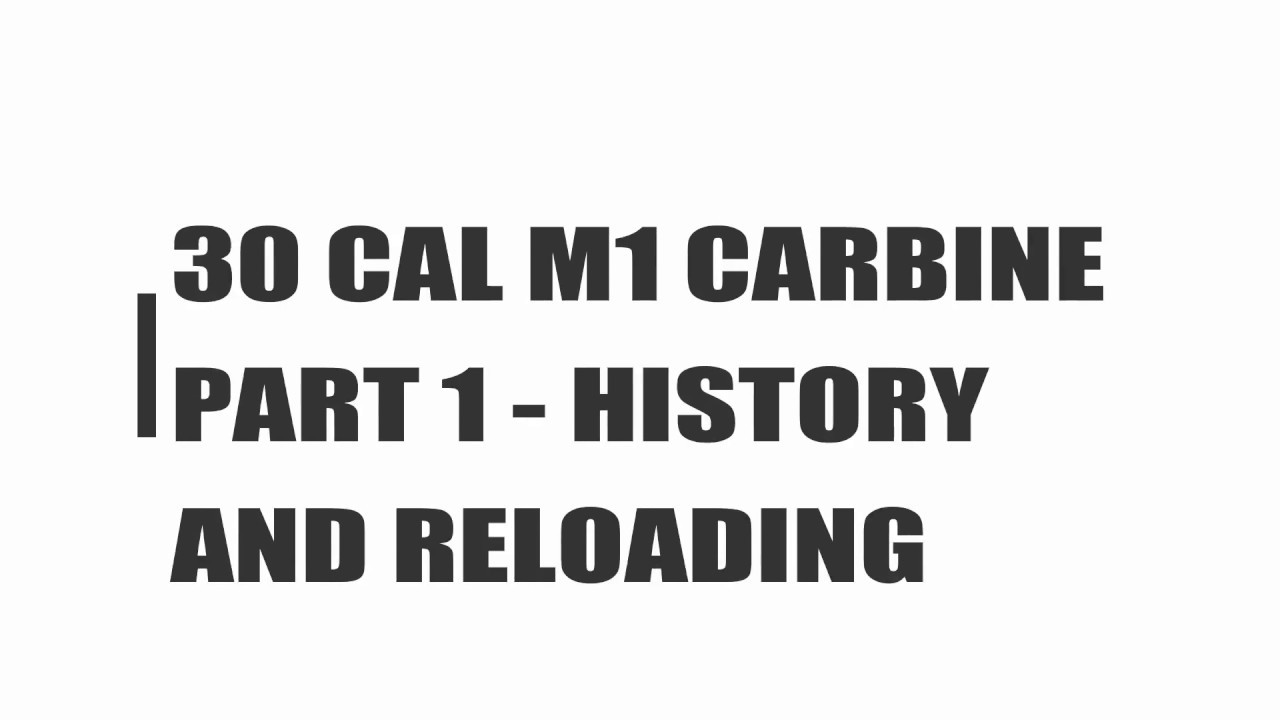 M1 CARBINE PART 1 - HISTORY AND RELOADING