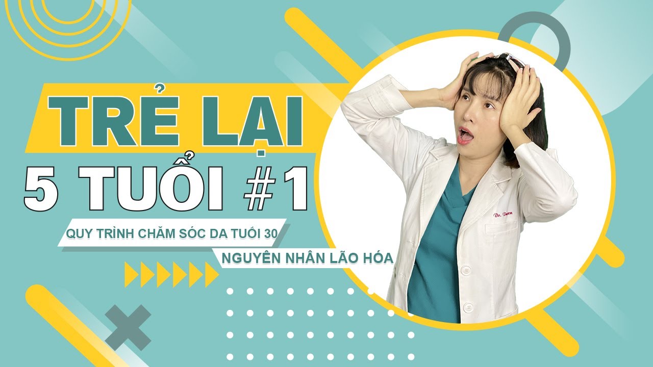 Trẻ lại 5 tuổi với quy trình chăm sóc da tuổi 30 này - Phần 1 | Dr Duyên