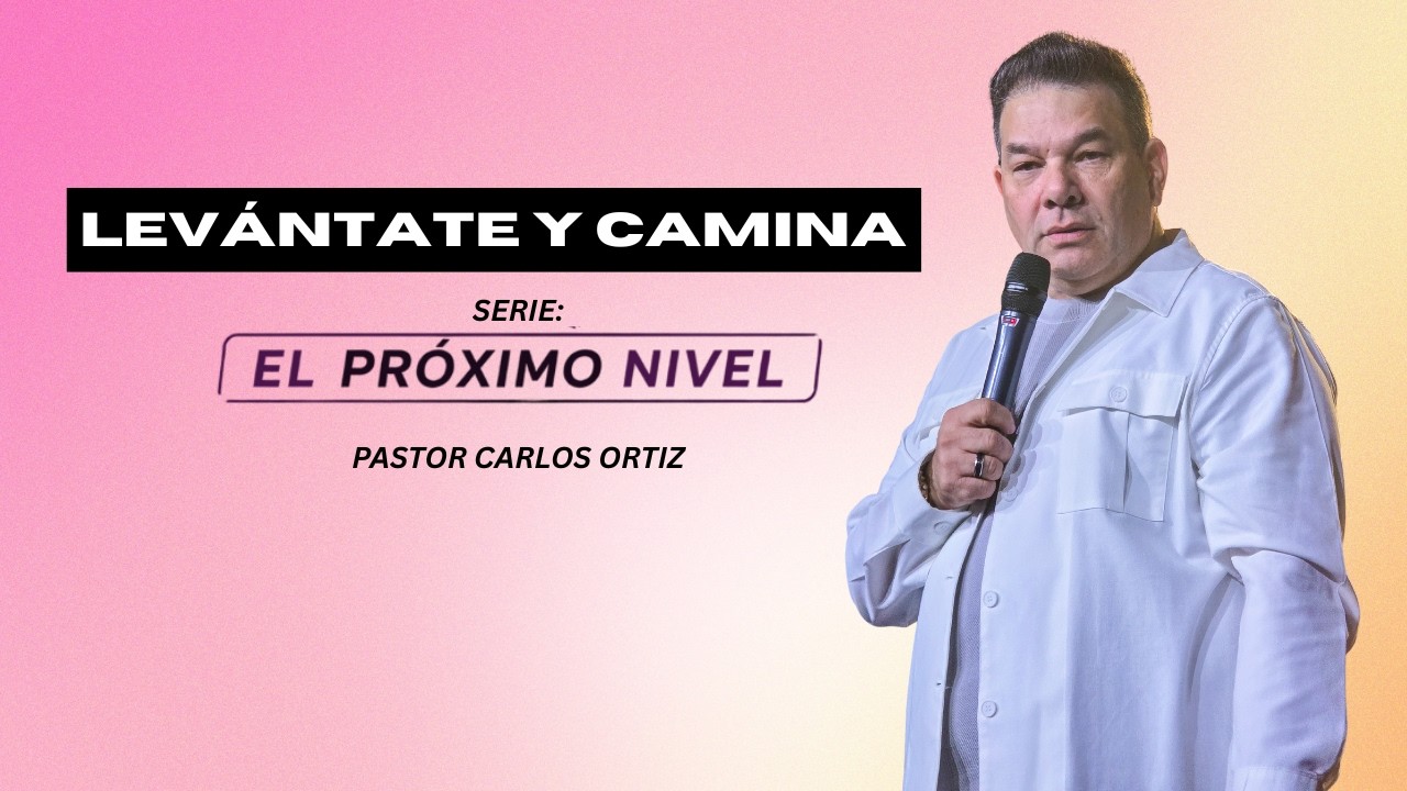 LEVANTATE Y ANDA|| EL PROXIMO NIVEL|| PASTORES ORTIZ