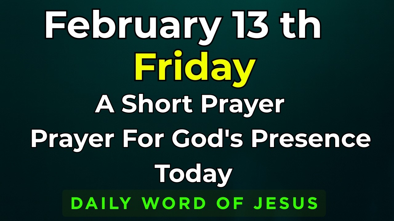 Friday, February 13, 2026 Prayer for God's Presence Today | 13th February Powerful Prayer