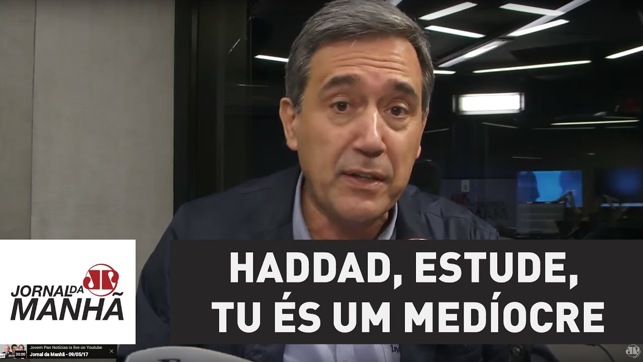 Haddad, estude, tu és um medíocre | Marco Antonio Villa