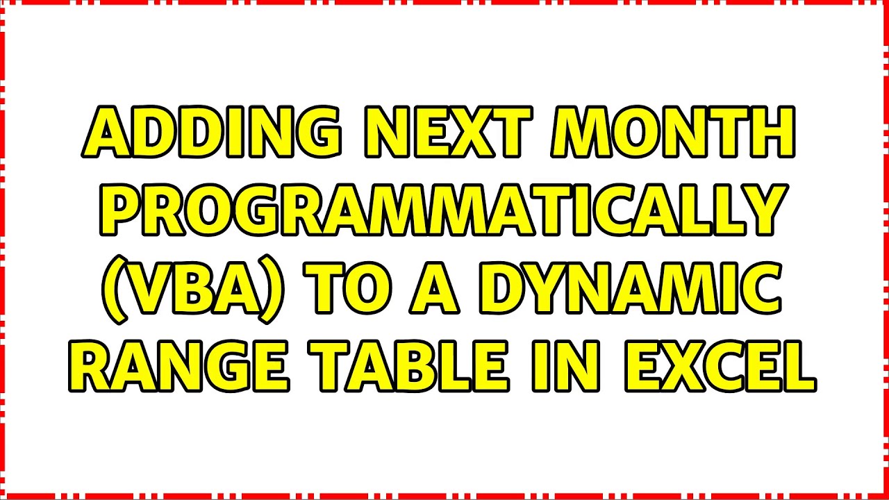 Adding Next Month Programmatically (VBA) to a Dynamic Range Table in Excel