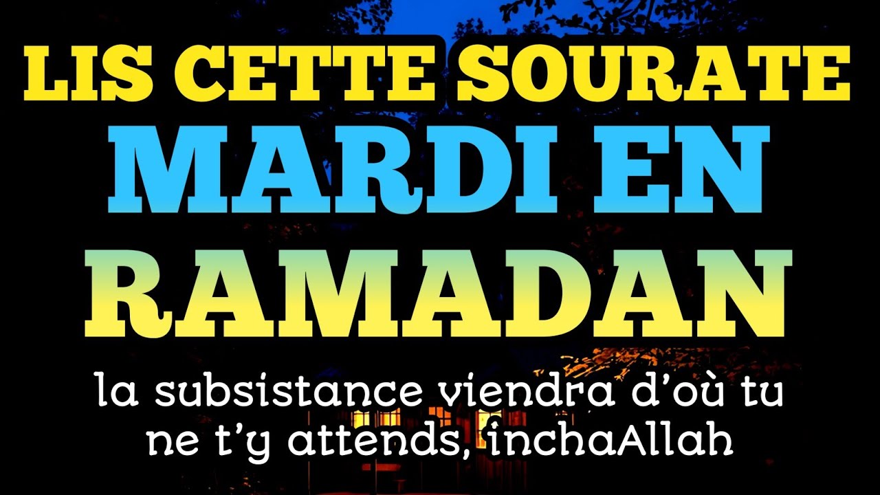 Lis cette sourate mardi en Ramadan, la subsistance viendra d’où tu ne t’y attends, inchaAllah