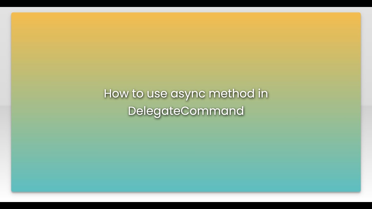 How to use async method in DelegateCommand