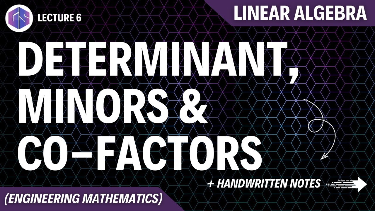 Lec-6: Determinant, Minors And Cofactors | Linear Algebra